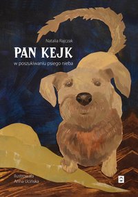 Pan Kejk w poszukiwaniu psiego nieba - Natalia Rajczak - ebook