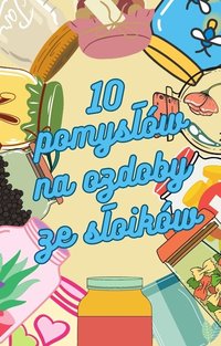 10 pomysłów na ozdoby ze słoików - Paulina Załuska - ebook