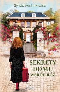 Sekrety domu wśród róż - Sylwia Michniewicz - ebook