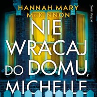 Nie wracaj do domu, Michelle - Hannah Mary McKinnon - audiobook