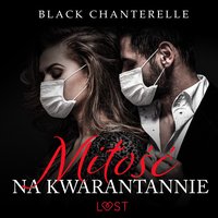 Miłość na kwarantannie – opowiadanie erotyczne - Black Chanterelle - audiobook