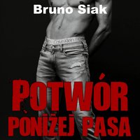 Potwór poniżej pasa - Bruno Siak - audiobook