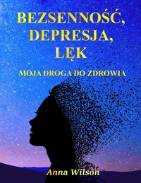 Bezsenność, Depresja, Lęk: Moja Droga do Zdrowia - Anna Wilosn - ebook