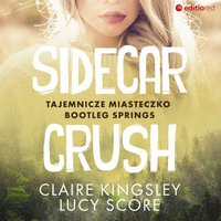 Sidecar Crush. Tajemnicze miasteczko Bootleg Springs - Claire Kingsley - audiobook