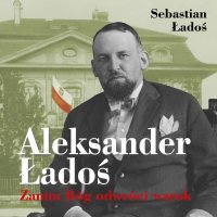 Aleksander Ładoś. Zanim Bóg odwróci wzrok - Sebastian Ładoś - audiobook