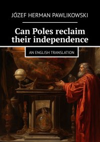 Can Poles reclaim their independence - Józef Pawlikowski - ebook