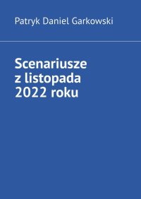 Scenariusze z listopada 2022 roku - Patryk Garkowski - ebook