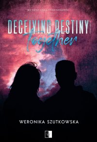 Deceiving Destiny Together - Weronika Szutkowska - ebook