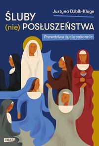 Śluby (nie)posłuszeństwa. Prawdziwe życie zakonnic - Justyna Dżbik-Kluge - ebook
