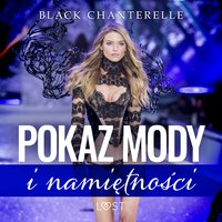 Pokaz mody i namiętności – opowiadanie erotyczne - Black Chanterelle - audiobook