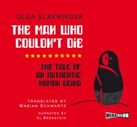 The Man Who Couldn't Die. The Tale of an Authentic Human Being - Olga Slavnikova - audiobook