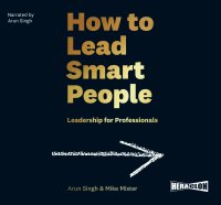 How to Lead Smart People. Leadership for Professionals - Arun Singh - audiobook