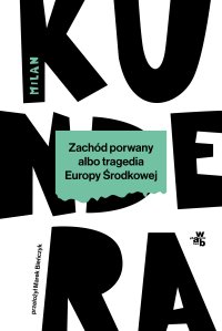 Zachód porwany albo tragedia Europy Środkowej - Milan Kundera - ebook