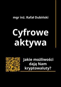 Cyfrowe aktywa. Jakie możliwości dają Nam kryptowaluty? - Rafał Dubiński - ebook