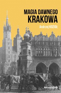 Magia dawnego Krakowa - Andrzej Kozioł - ebook