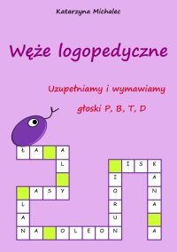 Uzupełniamy i wymawiamy głoski P, B, T, D. Węże logopedyczne - Katarzyna Michalec - ebook