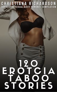 120 Erotcia Taboo Stories - Christiana Richardson - ebook