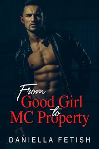From Good Girl To MC Property - Daniella Fetish - ebook