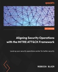 Aligning Security Operations with the MITRE ATT&CK Framework - Rebecca Blair - ebook