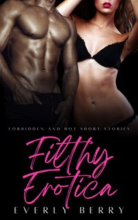 Filthy Erotica - Everly Berry - ebook
