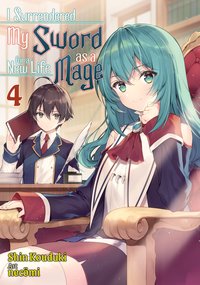 I Surrendered My Sword for a New Life as a Mage: Volume 4 - Shin Kouduki - ebook