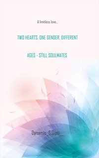 Two Hearts, One Gender, Different Ages - Still Soulmates - Dynamic _S.Dipti__ - ebook
