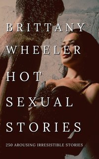 Hot Sexual Stories - Brittany Wheeler - ebook