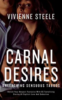 Carnal Desires - Unleashing Sensuous Taboos - Vivienne Steele - ebook