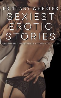 Sexiest Erotic Stories - Brittany Wheeler - ebook