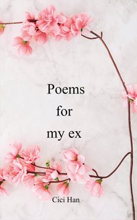 Poems for My Ex - Cici Han - ebook