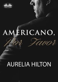 Americano, Por Favor. - Aurelia Hilton - ebook