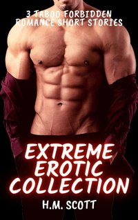 Extreme Erotic Collection - H. M. Scott - ebook