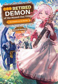 The Retired Demon of the Maxed-Out Village: Volume 1 - Akinosuke Nishiyama - ebook