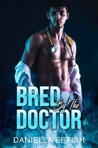 Bred By The Doctor - Daniella Fetish - ebook