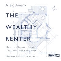 The Wealthy Renter. How to Choose Housing That Will Make You Rich - Alex Avery - audiobook