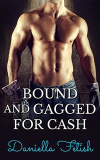 Bound And Gagged For Cash - Daniella Fetish - ebook