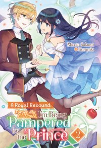 A Royal Rebound: Forget My Ex-Fiancé, I'm Being Pampered by the Prince! Volume 2 - Micoto Sakurai - ebook