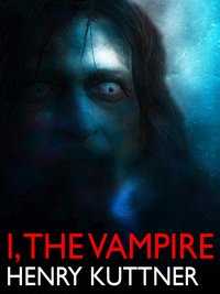 I, the Vampire - Henry Kuttner - ebook