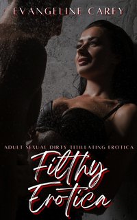 Filthy Erotica - Evangeline Carey - ebook