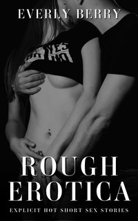 Rough Erotica - Everly Berry - ebook