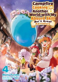 Campfire Cooking in Another World with My Absurd Skill: Sui’s Great Adventure: Volume 4 - Ren Eguchi - ebook