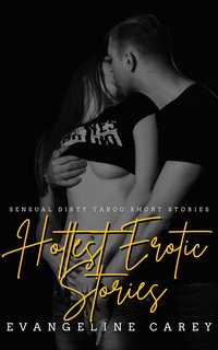 Hottest Erotic Stories - Evangeline Carey - ebook