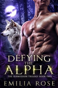 Defying the Alpha - Emilia Rose - ebook