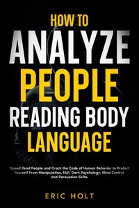 How To Analyze People Reading Body Language - Eric Holt - ebook