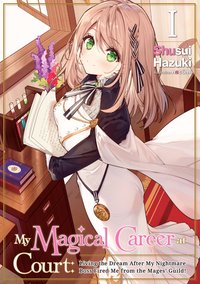 My Magical Career at Court: Living the Dream After My Nightmare Boss Fired Me from the Mages' Guild! Volume 1 - Shusui Hazuki - ebook