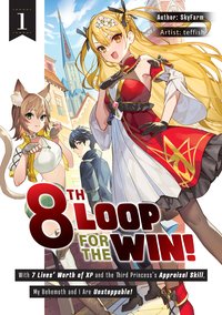 8th Loop for the Win! With Seven Lives' Worth of XP and the Third Princess's Appraisal Skill, My Behemoth and I Are Unstoppable! Volume 1 - SkyFarm - ebook
