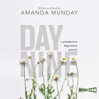 Day Nine. A Postpartum Depression Memoir - Amanda Munday - audiobook