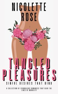 Tangled Pleasures - Sinful Desires That Bind - Nicolette Rose - ebook