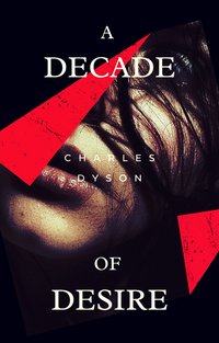A Decade of Desire - Charles Dyson - ebook