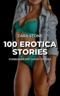 100 Erotica Stories - Zara Stone - ebook